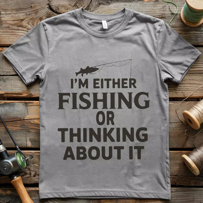I Am Either Fishing T-shirt