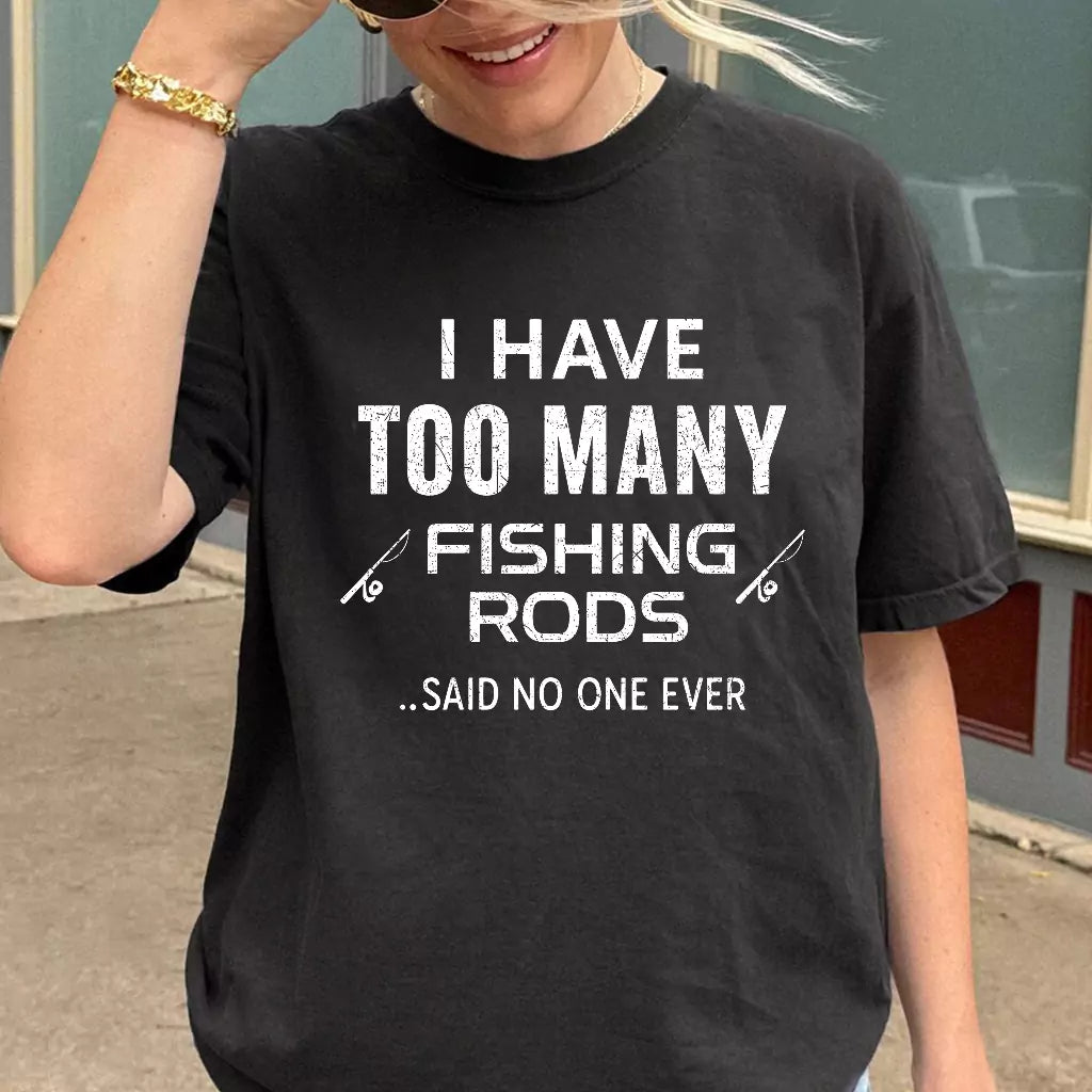 I Have Too Many Fishing Rods T-shirt