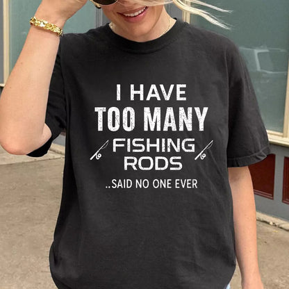 I Have Too Many Fishing Rods T-shirt