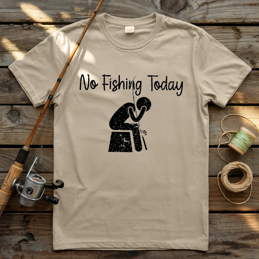 No Fishing Today Really T-shirt