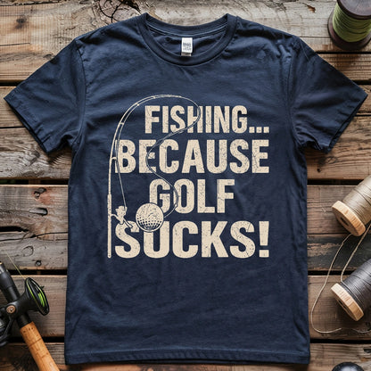 Fishing Because Golf Sucks T-shirt