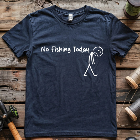 No Fishing Today T-shirt