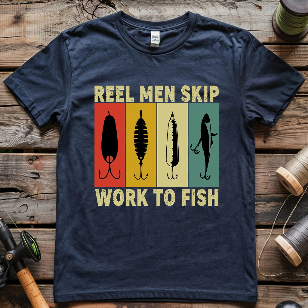 Reel Men Skip Work To Fish T-shirt